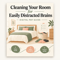 Cleaning Your Room for Easily Distracted Brains